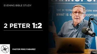 2 Peter 1:2 | Evening Bible Study | Pastor Mike Fabarez