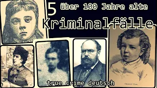 5 über 100 Jahre alte Kriminalfälle- true crime deutsch