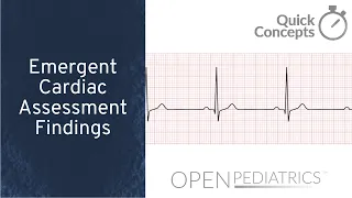 Emergent Cardiac Assessment Findings by B. Leary | OPENPediatrics