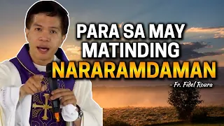 KUNG NAPAKABIGAT NG NARARAMDAMAN MO, PANUORIN ITO HANGGANG DULO! | Reflection by Fr. Fidel Roura