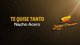 Te Quise Tanto, Nacho Acero, Video Letra - Salsa Power