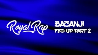 Bazanji - Fed Up (Part 2)