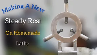 Making A New Steady Rest On Homemade Lathe