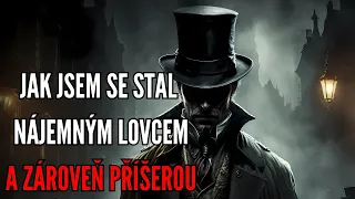 JAK JSEM SE STAL NÁJEMNÝM LOVCEM A ZÁROVEŇ PŘÍŠEROU - Creepypasta CZ