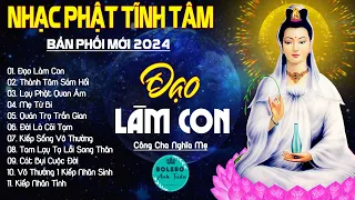 ĐẠO LÀM CON, LẠY PHẬT QUAN ÂM...999 Ca Khúc Nhạc Vàng Bất Hủ, Thấm Thía Rung Động Lòng Người