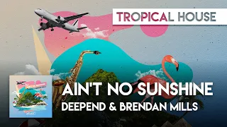 Deepend & Brendan Mills - Ain't No Sunshine [Bill Withers Cover]