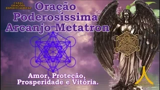 Arcanjo Metatron - Oração Poderosíssima - Amor, Proteção, Prosperidade e Vitória.