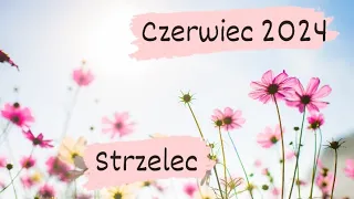 Strzelec♐" Życie sprawia niespodzianki..." Czerwiec 2024