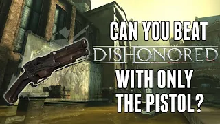 Can You Beat Dishonored With Only The Pistol?