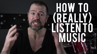 HOW TO (REALLY) LISTEN TO MUSIC