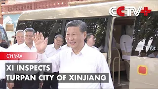 Xi Inspects Turpan City of Xinjiang