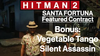 Hitman 2: Santa Fortuna - Featured Contract - Bonus: Vegetable Tango - Silent Assassin