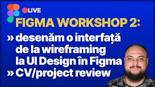 🔴LIVE - Workshop de Figma 2: De la wireframe-uri și IA la UI/UX design