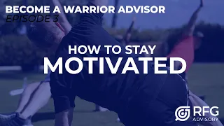 How to Stay Motivated | Ep. 3 Become a Warrior Advisor with Bobby White and Dom Raso | RFG ADVISORY