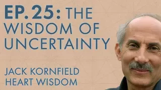 Jack Kornfield – Ep. 25 – The Wisdom of Uncertainty