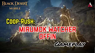 Coop-rush: Mirumok Watcher Offin ⚔️ First Gameplay - BLACK DESERT MOBILE