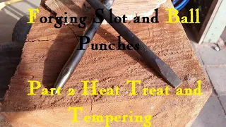Forging a Slot Punch and Ball Punch Part 2 Heat Treat and Tempering