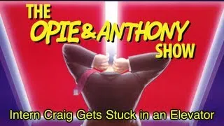 Opie & Anthony: Intern Craig Gets Stuck in an Elevator (08/22/07)
