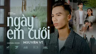 NGÀY EM CƯỚI - NGUYỄN VĨ | OFFICIAL MUSIC VIDEO