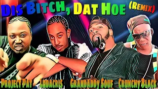 Dis Bitch, Dat Hoe (Remix) - Project Pat × Ludacris × Grandaddy Souf • Crunchy Black