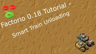 Factorio 0.18 Tutorial - Smart Train Unloading