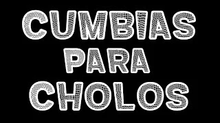 Cumbias Para Cholos