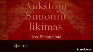 AUKŠTUJŲ ŠIMONIŲ LIKIMAS. Ievos Simonaitytės audioknyga | Audioteka.lt