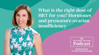 What is the right dose of HRT for you? Hormones and POI | The Dr Louise Newson Podcast