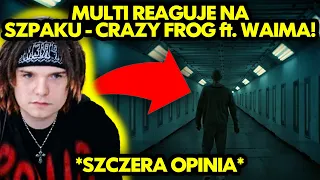 MULTI reaguje na SZPAKU - CRAZY FROG FT. WAIMA! *szczera opinia*