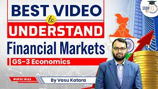 Best video to understand Financial Markets | UPSC GS 3 | Economics | StudyIQ