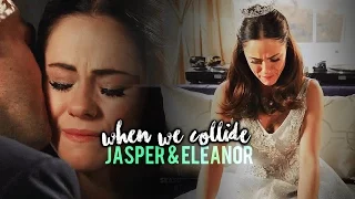 Jasper & Eleanor || when we collide (3x10)