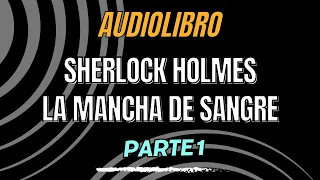 Sherlock Holmes Audiolibro La Mancha de Sangre Parte 1 Audiolibro Completo en Español Pantalla Negra