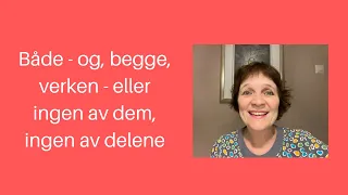 Maries video 50: Både - og, begge, verken - eller, ingen av dem, ingen av delene