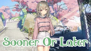 Nightcore - Sooner Or Later - Lyrics