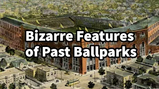 The Bizarre Features of Past Ballparks…