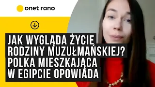 Jak wygląda życie rodziny muzułmańskiej? Polka mieszkająca w Egipcie opowiada