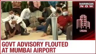 People flout government advisory at Mumbai airport but no action taken?