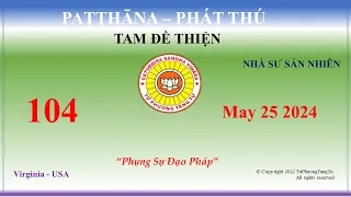 104 - Patthana - Sư Sán Nhiên –  25 Tháng 05 2024