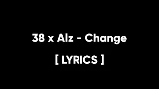 Alz x 38 - Change [ LYRICS ]