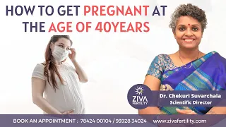 Getting Pregnant At Age Of 40 Years || Female Infertility || Fertility Tips || Dr Chekuri Suvarchala