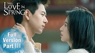 【Will Love in Spring】Full Version Part 3 ——Starring: Li Xian, Zhou Yutong | ENG SUB