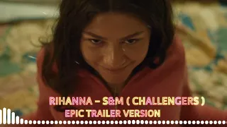 Rihanna - S&M [Epic Trailer Version] from Challengers full music video