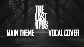 The Last of Us - Main Theme - Vocal Cover