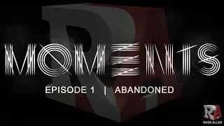MOMENTS | Episode 1 | Abandoned