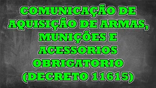 COMUNICAÇÃO DE AQUISIÇÃO DE ARMAS, MUNIÇÕES E ACESSORIOS *OBRIGATORIO* (DECRETO 11615)