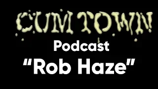 Rob Haze (3-19-2017) - Cum Town Premium (EP 28)