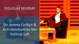 Douglas Murray on Jeremy Corbyn