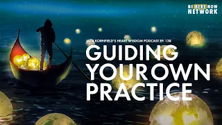 Guiding Your Own Practice - Jack Kornfield Heart Wisdom Podcast Ep. 138