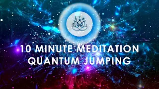 Quantum jumping | 10 minute meditation | "higher self"