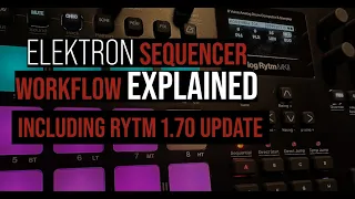 Elektron Sequencer Workflow Explained// w/ Analog RYTM 1.7 Update// What makes Elektron so Unique